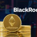 Ethereum y BlackRock.