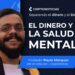 El dinero afecta la salud mental de los individuos.